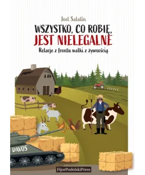 Wszystko, co robię, jest nielegalne - Salatin Joel