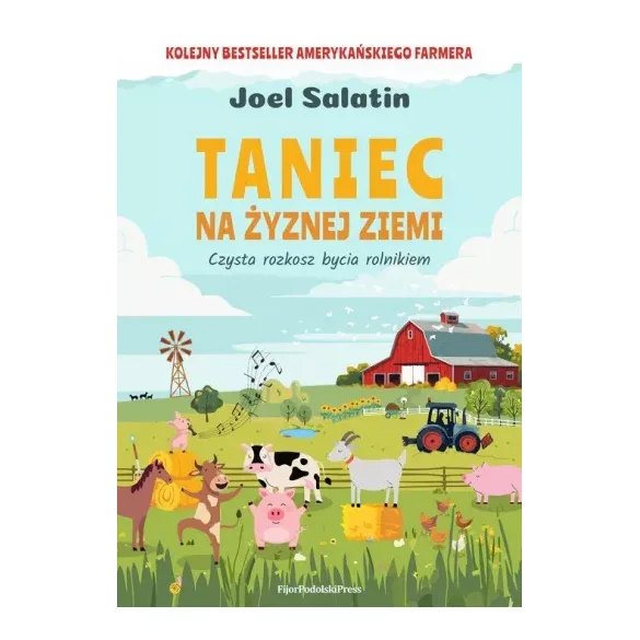 Taniec na żyznej ziemi. Czysta rozkosz bycia rolnikiem - Joel Salatin