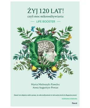 Żyj 120 lat! Czyli moc mikroodżywiania.
