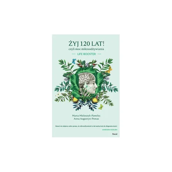 Żyj 120 lat! Czyli moc mikroodżywiania.