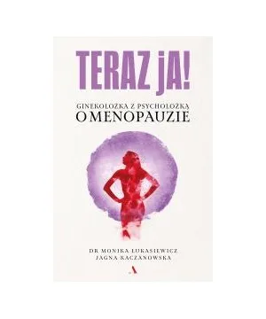 Teraz ja! Ginekolożka z psycholożką o menopauzie