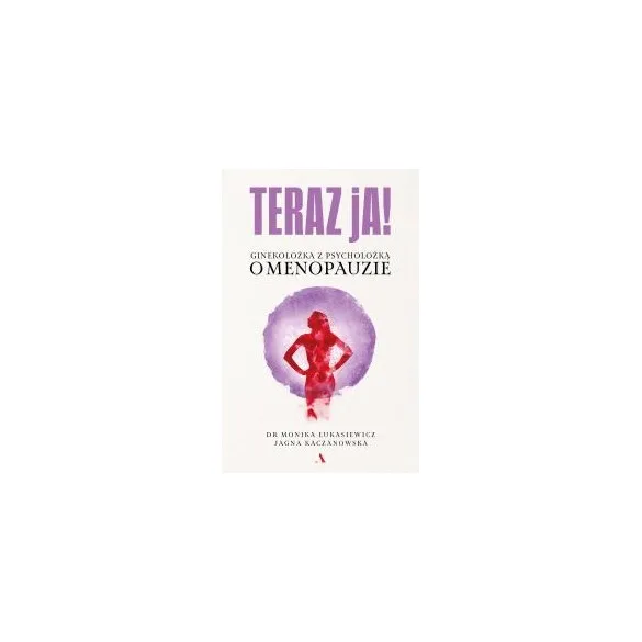 Teraz ja! Ginekolożka z psycholożką o menopauzie
