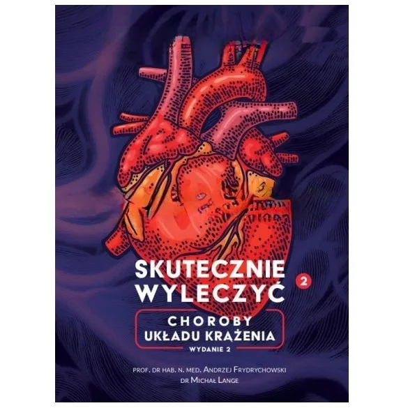 Skutecznie Wyleczyć Choroby układu krążenia prof. Andrzej Frydrychowski, dr Michał Lange