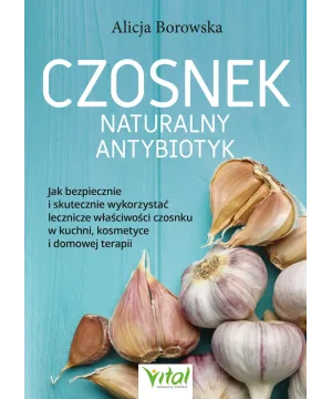 Czosnek – naturalny antybiotyk - Alicja Borowska