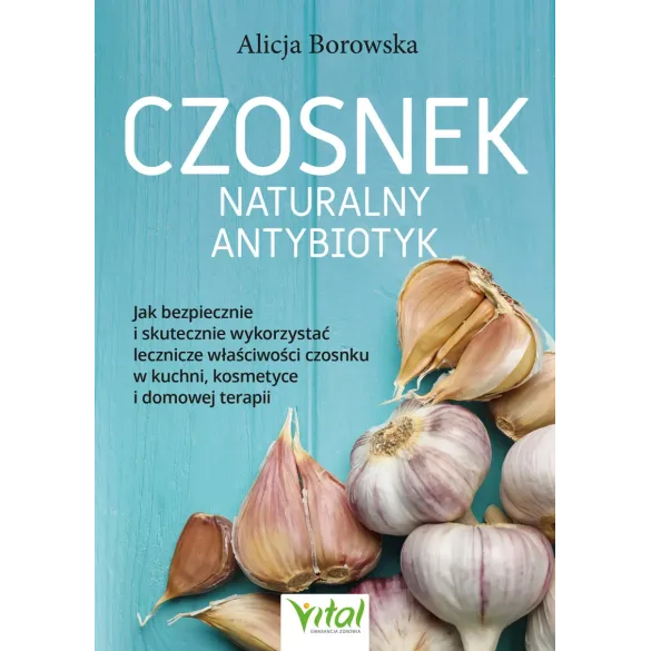 Czosnek – naturalny antybiotyk - Alicja Borowska