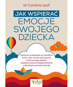 Jak wspierać emocje swojego dziecka - dr Caroline Leaf