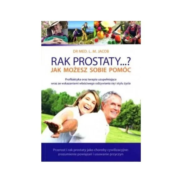 Rak Prostaty...? Jak Możesz sobie pomóc - Dr L.M. Jacob