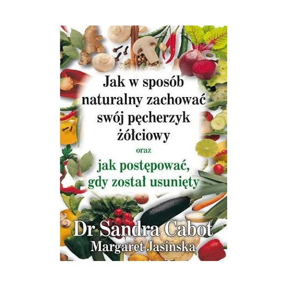 Jak w sposób naturalny zachować swój pęcherzyk żółciowy - dr S.Cabot
