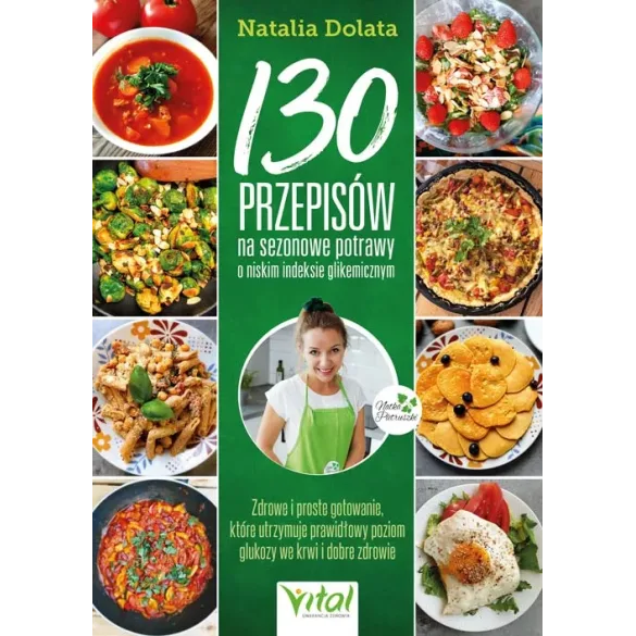 130 przepisów na sezonowe potrawy o niskim indeksie glikemicznym - Natalia Dolata