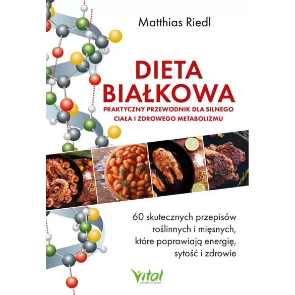 Dieta białkowa – praktyczny przewodnik dla silnego ciała i zdrowego metabolizmu - dr med. Matthias Riedl