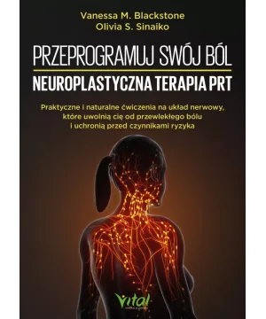 Przeprogramuj swój ból – neuroplastyczna terapia PRT - Olivia S. Sinaiko Vanessa M. Blackstone