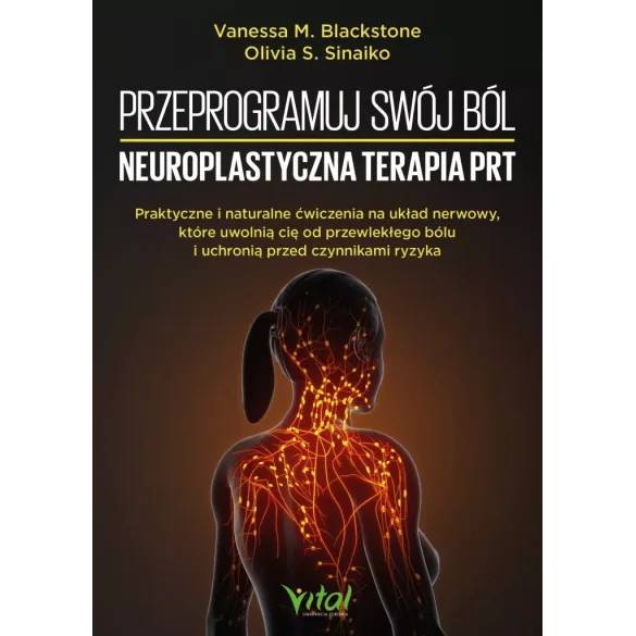 Przeprogramuj swój ból – neuroplastyczna terapia PRT - Olivia S. Sinaiko Vanessa M. Blackstone