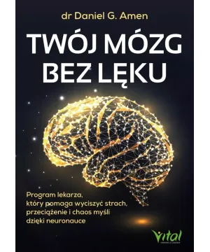 Twój mózg bez lęku - dr Daniel G. Amen