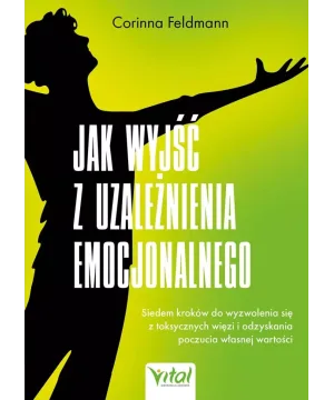 Jak wyjść z uzależnienia emocjonalnego - Corinna Feldmann