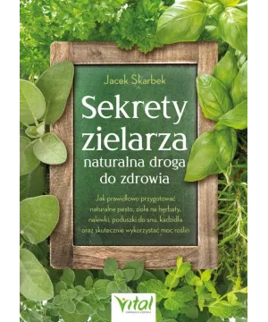 Sekrety zielarza – naturalna droga do zdrowia - Jacek Skarbek