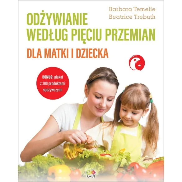 Odżywianie według Pięciu Przemian dla matki i dziecka - Barbara Temelie, Beatrice Trebuth