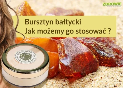 Bursztyn bałtycki: Co o nim wiemy? Jak możemy go stosować?