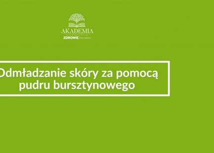 Odmładzanie skóry za pomocą pudru bursztynowego 