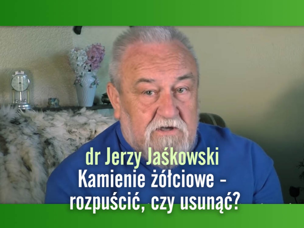dr Jerzy Jaśkowski - Kamienie żółciowe - rozpuścić, czy usuwać?