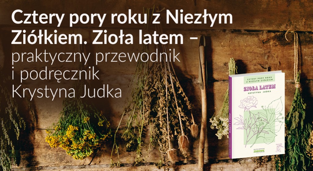 Recenzja książki K. Judki: Cztery pory roku z Niezłym Ziółkiem. Zioła Latem